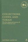 Collections, Codes, And Torah: The Re-Characterization Of Israel's Written Law Collections, Codes, And Torah: The Re-Characterization Of Israel's Written Law