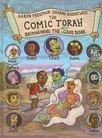 The Comic Torah: Reimagining The Very Good Book The Comic Torah: Reimagining The Very Good Book