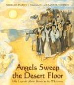 Angels Sweep The Desert Floor: Bible Legends About Moses In The Wilderness Angels Sweep The Desert Floor: Bible Legends About Moses In The Wilderness