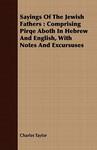 Sayings Of The Jewish Fathers: Comprising Pirqe Aboth In Hebrew And English, With Notes And Excursuses