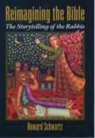 Reimagining The Bible: The Storytelling Of The Rabbis Reimagining The Bible: The Storytelling Of The Rabbis