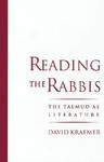 Reading The Rabbis: The Talmud As Literature Reading The Rabbis: The Talmud As Literature