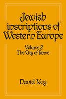 Jewish Inscriptions Of Western Europe: Volume 2, The City Of Rome Jewish Inscriptions Of Western Europe: Volume 2, The City Of Rome