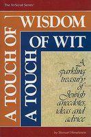 A Touch Of Wisdom, A Touch Of Wit: A Sparkling Treasury Of Jewish Anecdotes, Ideas And Advice A Touch Of Wisdom, A Touch Of Wit: A Sparkling Treasury Of Jewish Anecdotes, Ideas And Advice