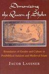 Demonizing The Queen Of Sheba: Boundaries Of Gender And Culture In Postbiblical Judaism And Medieval Islam