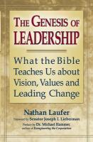The Genesis Of Leadership: What The Bible Teaches Us About Visions, Values And Leading Change The Genesis Of Leadership: What The Bible Teaches Us About Visions, Values And Leading Change