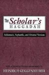 The Scholar's Haggadah: Ashkenazic, Sephardic, And Oriental Versions The Scholar's Haggadah: Ashkenazic, Sephardic, And Oriental Versions