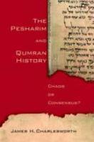 The Pesharim And Qumran History: Chaos Or Consensus? The Pesharim And Qumran History: Chaos Or Consensus?
