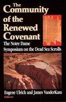 Community Of The Renewed Covenant: Notre Dame Symposium On The Dead Sea Scrolls Community Of The Renewed Covenant: Notre Dame Symposium On The Dead Sea Scrolls
