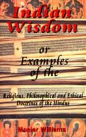 INDIAN WISDOM:Or Examples Of The Religious, Philosophical And Ethical Doctrines Of The Hindus