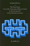 The True Israel: Uses Of The Names Jew, Hebrew And Israel In Ancient Jewish And Early Christian Literature The True Israel: Uses Of The Names Jew, Hebrew And Israel In Ancient Jewish And Early Christian Literature