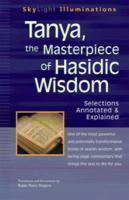 Tanya, The Masterpiece Of Hasidic Wisdom: Selections Annotated & Explained Tanya, The Masterpiece Of Hasidic Wisdom: Selections Annotated & Explained