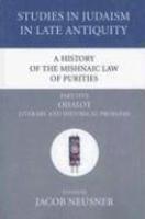 A History Of The Mishnaic Law Of Purities, Part Five: Ohalot: Literary And Historical Problems A History Of The Mishnaic Law Of Purities, Part Five: Ohalot: Literary And Historical Problems