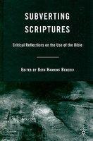 Subverting Scriptures: Critical Reflections On The Use Of The Bible Subverting Scriptures: Critical Reflections On The Use Of The Bible