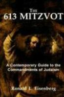The 613 Mitzvot: A Contemporary Guide To The Commandments Of Judaism The 613 Mitzvot: A Contemporary Guide To The Commandments Of Judaism
