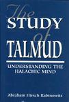 The Study Of Talmud: Understanding The Halachic Mind The Study Of Talmud: Understanding The Halachic Mind