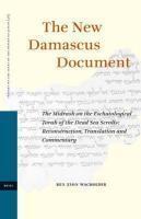 The New Damascus Document: The Midrash On The Eschatological Torah Of The Dead Sea Scrolls: Reconstruction, Translation And Commentary The New Damascus Document: The Midrash On The Eschatological Torah Of The Dead Sea Scrolls: Reconstruction, Translation And Commentary