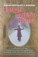 Along The Maggid's Journey: A Collection Of All New Inspirational Stories And Parables From Around The World And Across The Generations Along The Maggid's Journey: A Collection Of All New Inspirational Stories And Parables From Around The World And Across The Generations