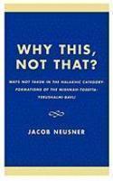Why This, Not That?: Ways Not Taken In The Halakhic Category-Formations Of The Mishnah-Tosefta-Yerushalmi-Bavli