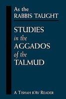 As The Rabbis Taught: Studies In The Aggados Of The Talmud As The Rabbis Taught: Studies In The Aggados Of The Talmud
