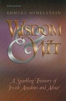 Wisdom & Wit: A Sparkling Treasury Of Jewish Anecdotes And Advice