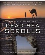 The Meaning Of The Dead Sea Scrolls: Their Significance For Understanding The Bible, Judaism, Jesus, And Christianity The Meaning Of The Dead Sea Scrolls: Their Significance For Understanding The Bible, Judaism, Jesus, And Christianity