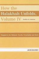 How The Halakhah Unfolds, Volume IV: Hagigah In The Mishnah, Tosefta, Yerushalmi, And Bavli