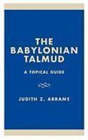 The Babylonian Talmud: A Topical Guide The Babylonian Talmud: A Topical Guide