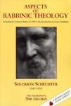 Aspects Of Rabbinic Theology: Including The Original Preface From The 1909 Edition And Louis Finkelstein's Introduction To The 1961 Edition Aspects Of Rabbinic Theology: Including The Original Preface From The 1909 Edition And Louis Finkelstein's Introduction To The 1961 Edition