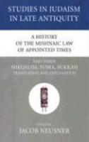 A History Of The Mishnaic Law Of Appointed Times, Part Three: Sheqalim, Yoma, Sukkah Translation And Explanation A History Of The Mishnaic Law Of Appointed Times, Part Three: Sheqalim, Yoma, Sukkah Translation And Explanation