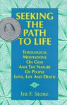 Seeking The Path To Life: Theological Meditations On God And The Nature Of People, Love, Life And Death Seeking The Path To Life: Theological Meditations On God And The Nature Of People, Love, Life And Death
