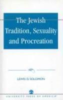 The Jewish Tradition, Sexuality And Procreation The Jewish Tradition, Sexuality And Procreation