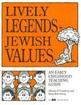 Lively Legends - Jewish Values: An Early Childhood Teaching Guide Lively Legends - Jewish Values: An Early Childhood Teaching Guide