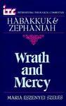 Wrath And Mercy: A Commentary On The Books Of Habakkuk And Zephaniah Wrath And Mercy: A Commentary On The Books Of Habakkuk And Zephaniah