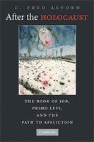 After The Holocaust: The Book Of Job, Primo Levi, And The Path To Affliction After The Holocaust: The Book Of Job, Primo Levi, And The Path To Affliction