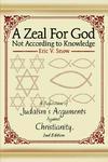A Zeal For God Not According To Knowledge: A Refutation Of Judaism's Arguments Against Christianity, 2nd Edition A Zeal For God Not According To Knowledge: A Refutation Of Judaism's Arguments Against Christianity, 2nd Edition