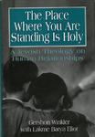 The Place Where You Are Standing Is Holy: A Jewish Theology On Human Relationships The Place Where You Are Standing Is Holy: A Jewish Theology On Human Relationships