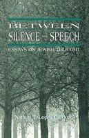 Between Silence And Speech: Essays On Jewish Thought Between Silence And Speech: Essays On Jewish Thought