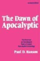 The Dawn Of Apocalyptic: The Historical And Sociological Roots Of Jewish Apocalyptic Eschatology The Dawn Of Apocalyptic: The Historical And Sociological Roots Of Jewish Apocalyptic Eschatology