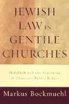 Jewish Law In Gentile Churches: Halakhah And The Beginning Of Christian Public Ethics Jewish Law In Gentile Churches: Halakhah And The Beginning Of Christian Public Ethics