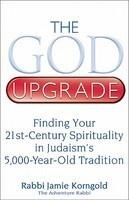 The God Upgrade: Finding Your 21st-Century Spirituality In Judaism's 5,000-Year-Old Tradition The God Upgrade: Finding Your 21st-Century Spirituality In Judaism's 5,000-Year-Old Tradition