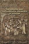 Theological And Philosophical Premises Of Judaism Theological And Philosophical Premises Of Judaism