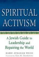 Spiritual Activism: A Jewish Guide To Leadership And Repairing The World Spiritual Activism: A Jewish Guide To Leadership And Repairing The World