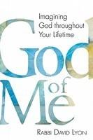 God Of Me: Imagining God Throughout Your Lifetime God Of Me: Imagining God Throughout Your Lifetime