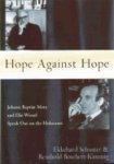 Hope Against Hope: Johann Baptist Metz And Elie Wiesel Speak Out On The Holocaust Hope Against Hope: Johann Baptist Metz And Elie Wiesel Speak Out On The Holocaust