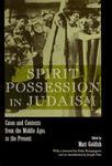 Spirit Possession In Judaism: Cases And Contexts From The Middle Ages To The Present Spirit Possession In Judaism: Cases And Contexts From The Middle Ages To The Present