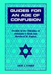Guides For An Age Of Confusion: Studies In The Thinking Of Avraham Y. Kook And Mordecai M. Kaplan Guides For An Age Of Confusion: Studies In The Thinking Of Avraham Y. Kook And Mordecai M. Kaplan