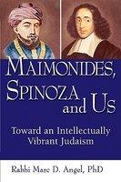Maimonides, Spinoza And Us: Toward An Intellectually Vibrant Judaism Maimonides, Spinoza And Us: Toward An Intellectually Vibrant Judaism