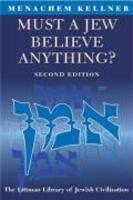 Must A Jew Believe Anything? Must A Jew Believe Anything?