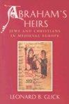 Abraham's Heirs: Jews And Christians In Medieval Europe Abraham's Heirs: Jews And Christians In Medieval Europe